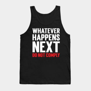 Whatever Happens Next Do Not Comply Tank Top